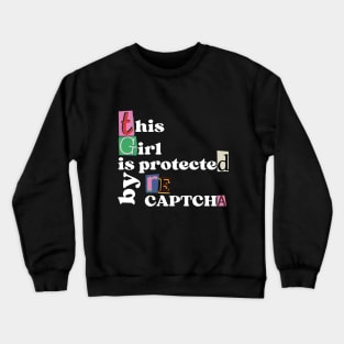 This Girl is Protected by reCAPTCHA Crewneck Sweatshirt